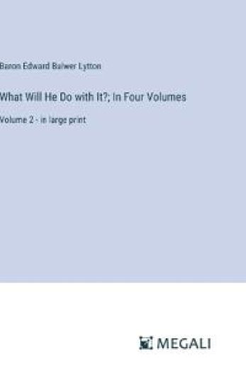 What Will He Do with It?; In Four Volumes