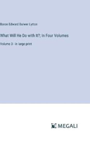 What Will He Do with It?; In Four Volumes