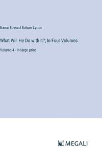 What Will He Do with It?; In Four Volumes