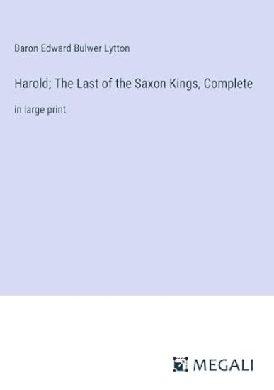 Harold; The Last of the Saxon Kings, Complete