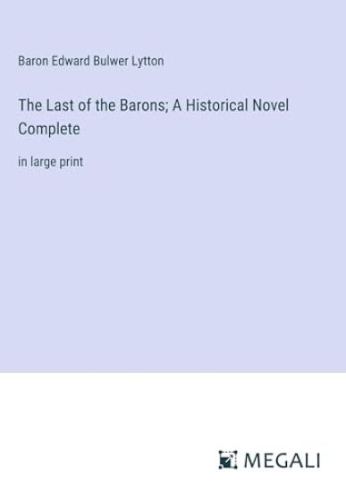The Last of the Barons; A Historical Novel Complete