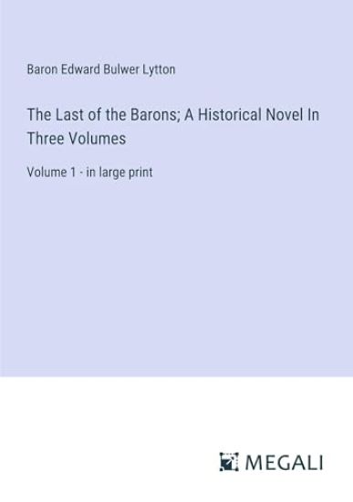 The Last of the Barons; A Historical Novel In Three Volumes