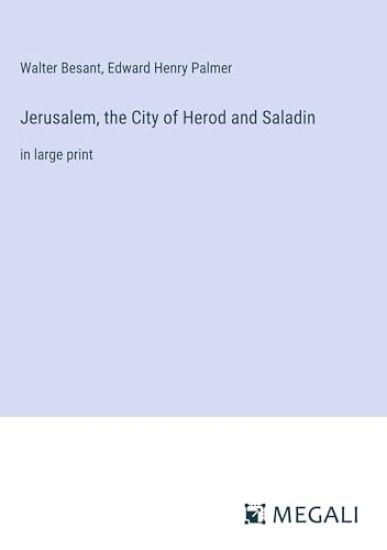Jerusalem, the City of Herod and Saladin