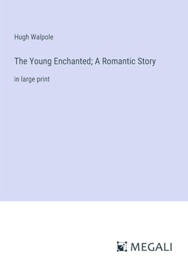 The Young Enchanted; A Romantic Story