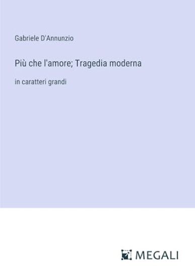 Pi? che l'amore; Tragedia moderna
