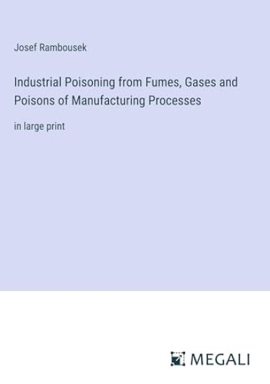 Industrial Poisoning from Fumes, Gases and Poisons of Manufacturing Processes