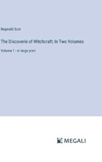 The Discoverie of Witchcraft; In Two Volumes