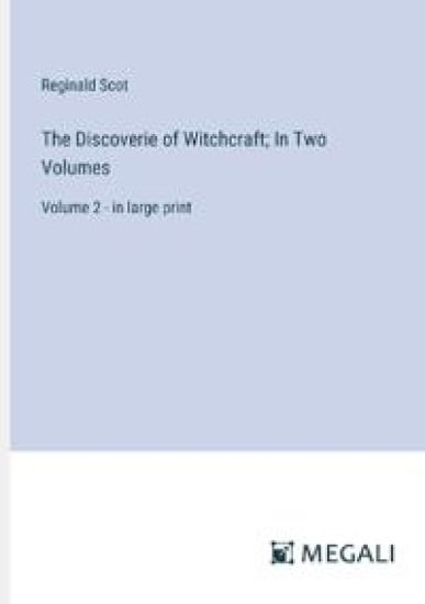 The Discoverie of Witchcraft; In Two Volumes