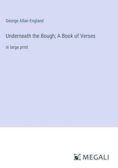 Underneath the Bough; A Book of Verses