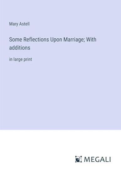 Some Reflections Upon Marriage; With additions