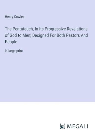 The Pentateuch, In Its Progressive Revelations of God to Men; Designed For Both Pastors And People