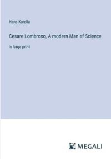 Cesare Lombroso, A modern Man of Science