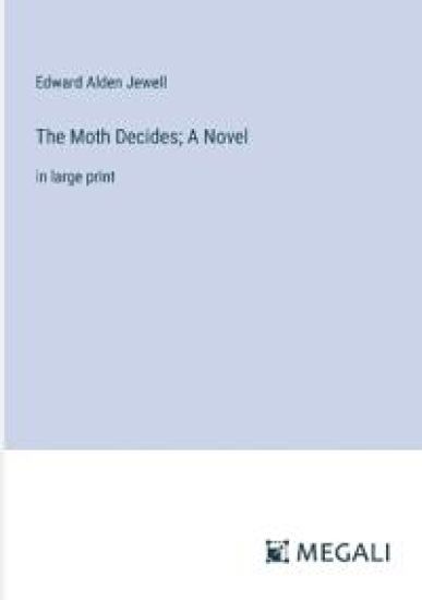 The Moth Decides; A Novel