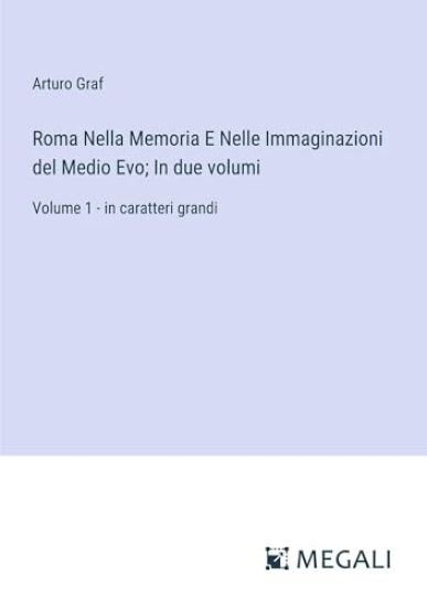 Roma Nella Memoria E Nelle Immaginazioni del Medio Evo; In due volumi