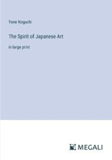 The Spirit of Japanese Art: in large print