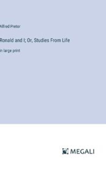 Ronald and I; Or, Studies From Life
