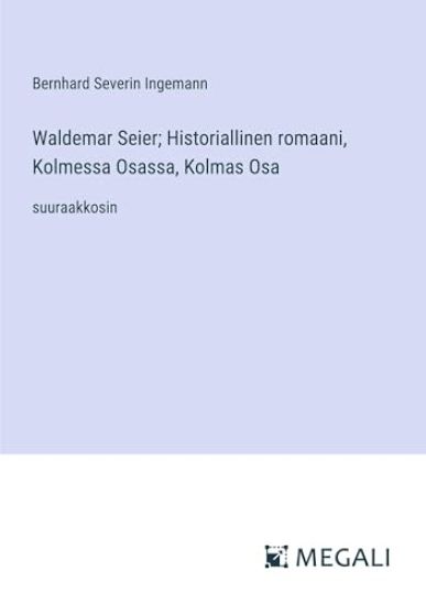 Waldemar Seier; Historiallinen romaani, Kolmessa Osassa, Kolmas Osa