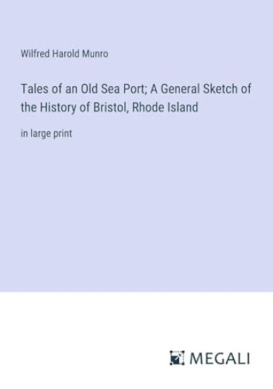 Tales of an Old Sea Port; A General Sketch of the History of Bristol, Rhode Island