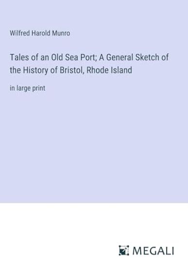 Tales of an Old Sea Port; A General Sketch of the History of Bristol, Rhode Island
