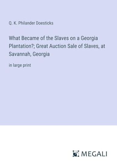 What Became of the Slaves on a Georgia Plantation?; Great Auction Sale of Slaves, at Savannah, Georgia