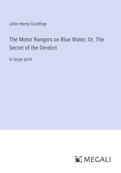The Motor Rangers on Blue Water; Or, The Secret of the Derelict