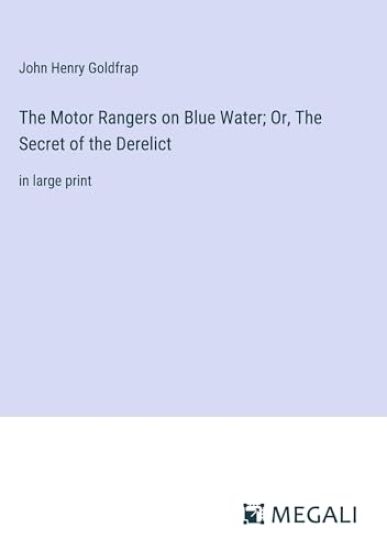 The Motor Rangers on Blue Water; Or, The Secret of the Derelict