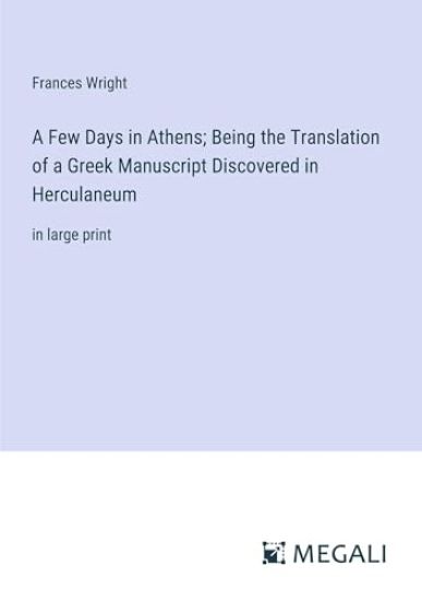 A Few Days in Athens; Being the Translation of a Greek Manuscript Discovered in Herculaneum