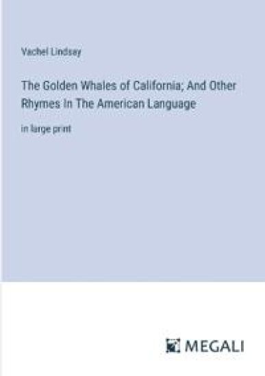 The Golden Whales of California; And Other Rhymes In The American Language