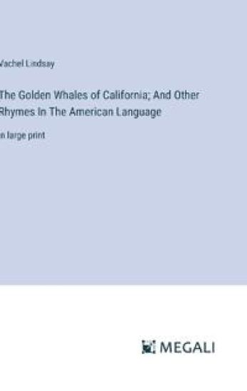 The Golden Whales of California; And Other Rhymes In The American Language