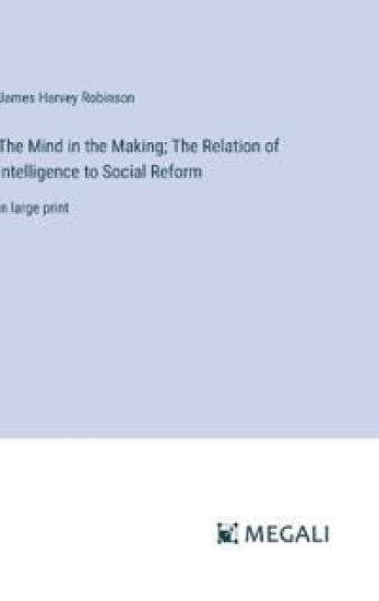 The Mind in the Making; The Relation of Intelligence to Social Reform – James Harvey Robinson, kirjan kansikuva