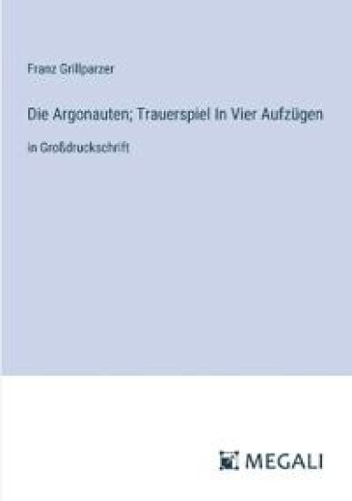 Die Argonauten; Trauerspiel In Vier Aufzügen