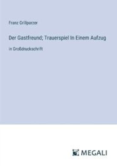 Der Gastfreund; Trauerspiel In Einem Aufzug