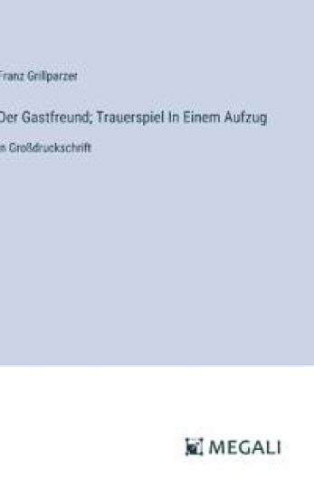 Der Gastfreund; Trauerspiel In Einem Aufzug