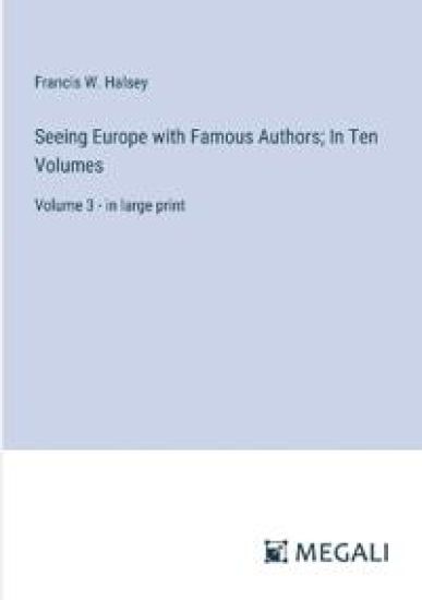 Seeing Europe with Famous Authors; In Ten Volumes