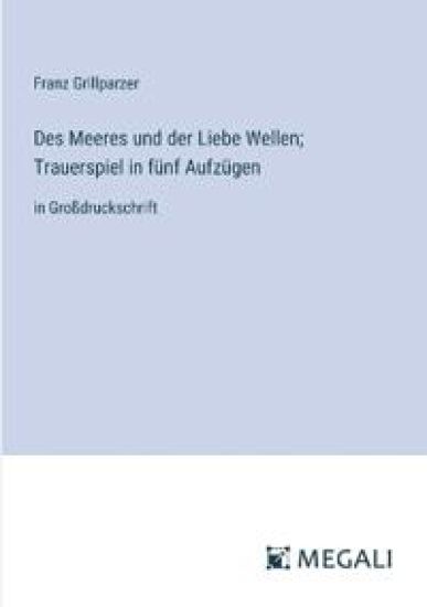 Des Meeres und der Liebe Wellen; Trauerspiel in f?nf Aufz?gen