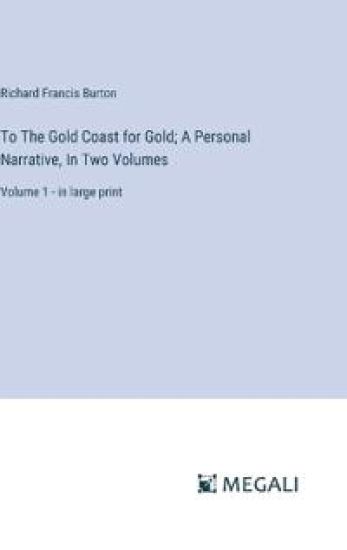To The Gold Coast for Gold; A Personal Narrative, In Two Volumes
