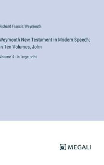 Weymouth New Testament in Modern Speech; In Ten Volumes, John