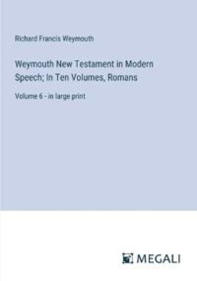 Weymouth New Testament in Modern Speech; In Ten Volumes, Romans
