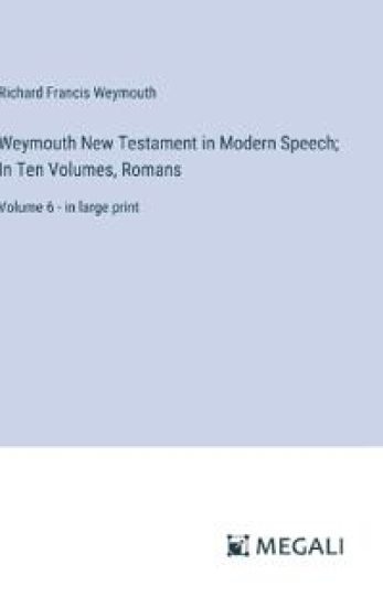 Weymouth New Testament in Modern Speech; In Ten Volumes, Romans