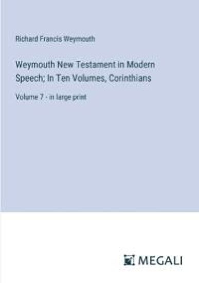 Weymouth New Testament in Modern Speech; In Ten Volumes, Corinthians