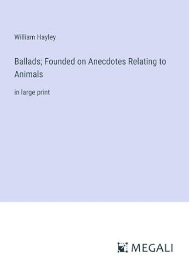 Ballads; Founded on Anecdotes Relating to Animals