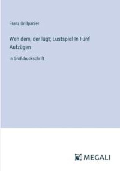 Weh dem, der l?gt; Lustspiel In F?nf Aufz?gen