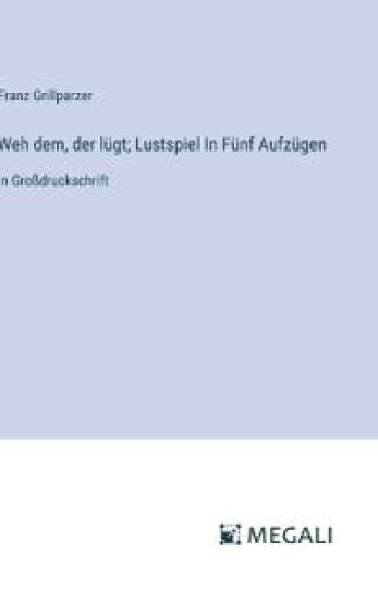 Weh dem, der l?gt; Lustspiel In F?nf Aufz?gen