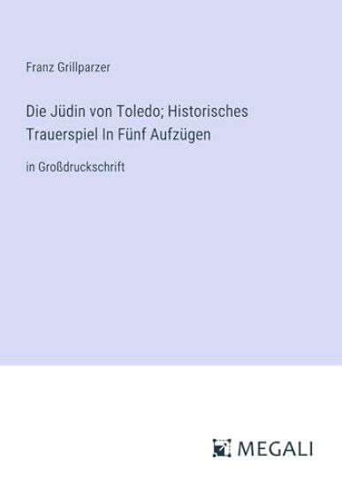 Die J?din von Toledo; Historisches Trauerspiel In F?nf Aufz?gen