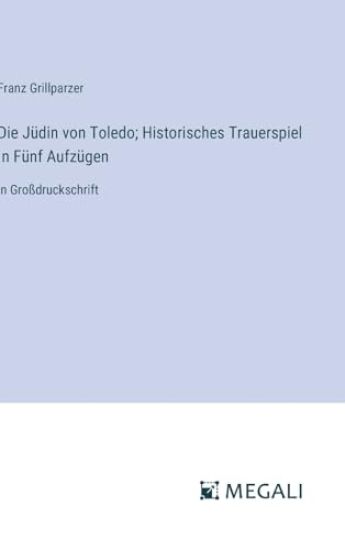 Die J?din von Toledo; Historisches Trauerspiel In F?nf Aufz?gen
