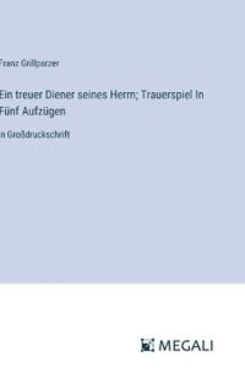 Ein treuer Diener seines Herrn; Trauerspiel In F?nf Aufz?gen