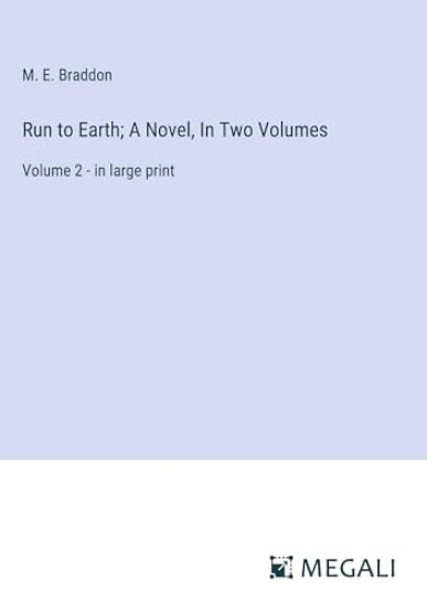 Run to Earth; A Novel, In Two Volumes