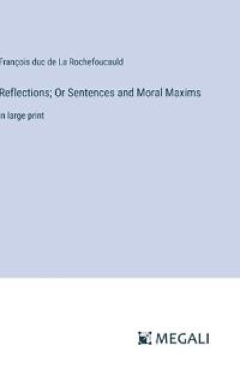 Reflections; Or Sentences and Moral Maxims