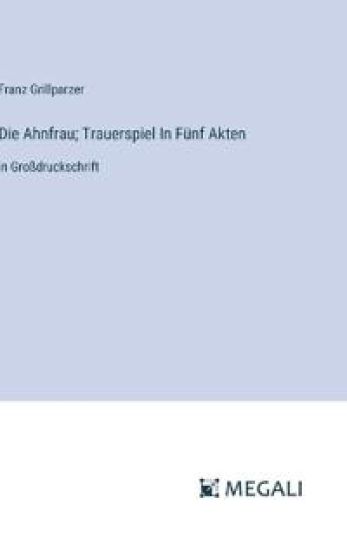 Die Ahnfrau; Trauerspiel In F?nf Akten