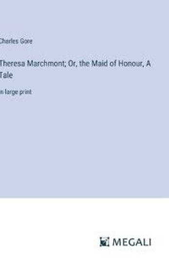 Theresa Marchmont; Or, the Maid of Honour, A Tale